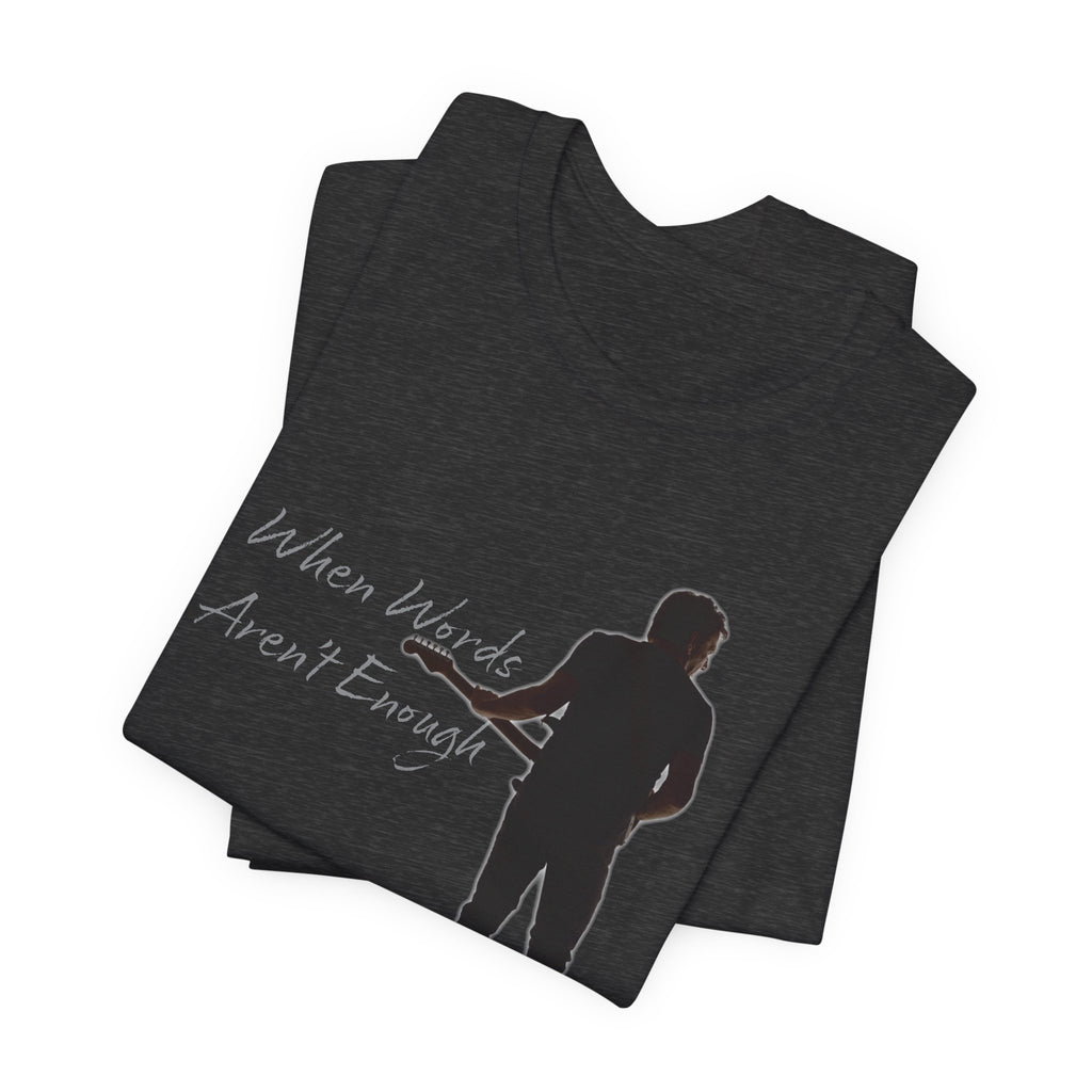 When Words Aren't Enough Tee (version 2)