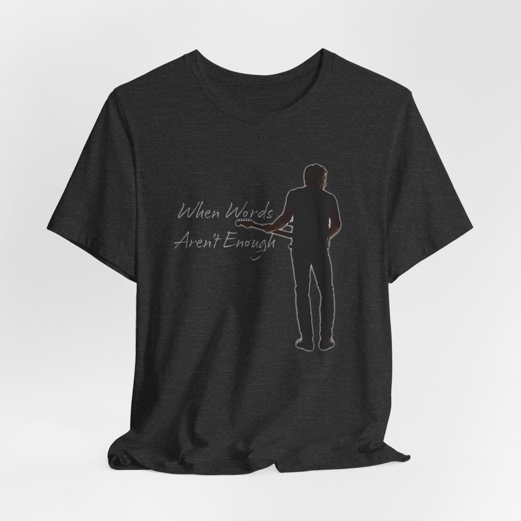 When Words Aren't Enough Tee (version 2)