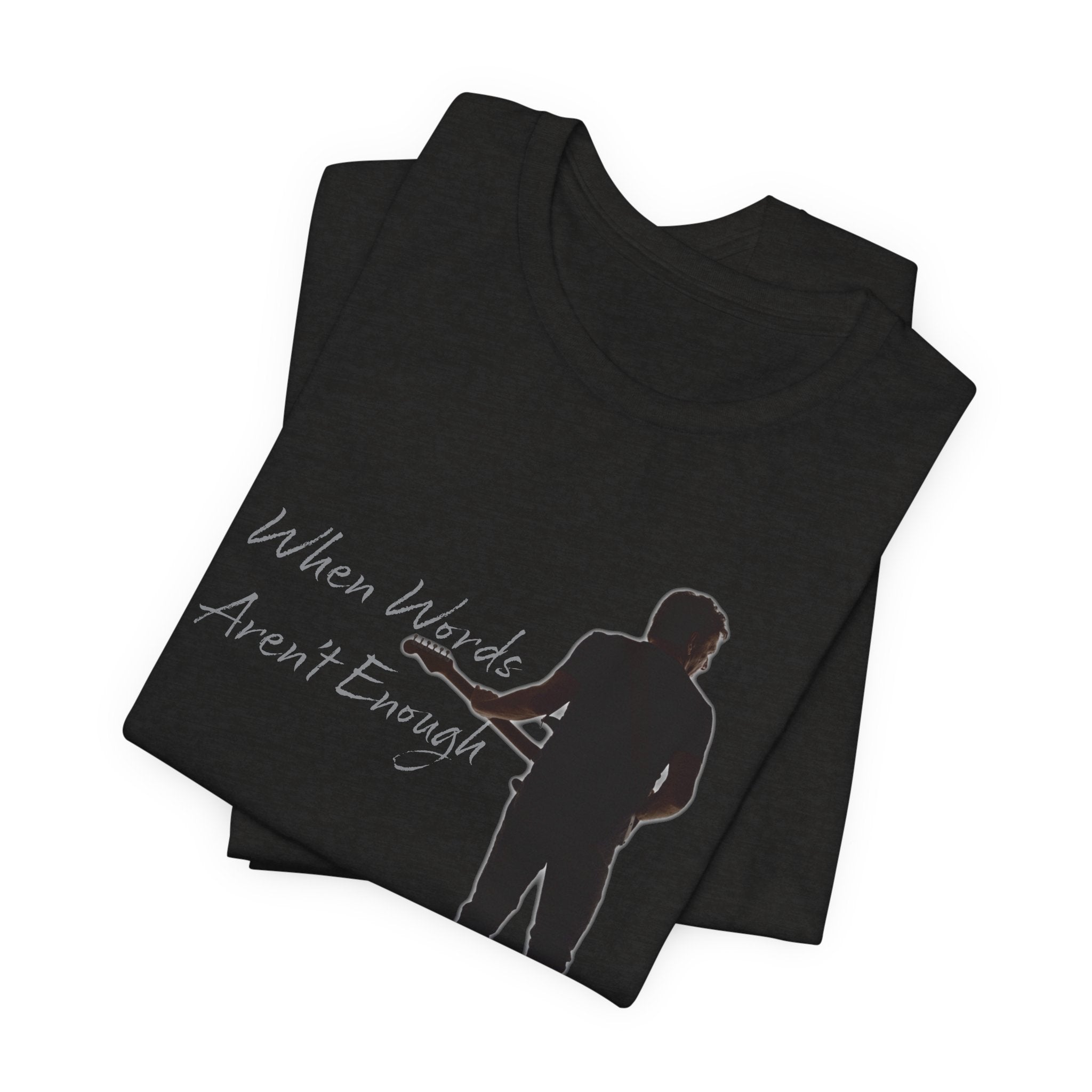 When Words Aren't Enough Tee (version 2)